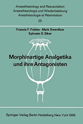 Morphinartige Analgetika und ihre Antagonisten Chemie, Pharmakologie, Anwendung in der Anaesthesiologie und der Geburtshilfe