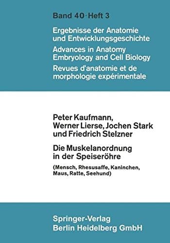 Die Muskelanordnung in der Speiseröhre: (Mensch, Rhesusaffe, Kaninchen, Maus, Ratte, Seehund) (Advances in Anatomy, Embryology and Cell Biology) (German Edition)
