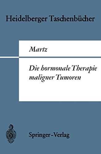 Die hormonale Therapie maligner Tumoren: Endokrine Behandlungsmethoden des metastasierenden Mamma-, Prostata- und Uterus-Corpuscarcinoms (Heidelberger Taschenbücher, 41) (German Edition)