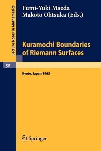 Kuramochi Boundaries of Riemann Surfaces: A Symposium held at the Research Institute for Mathematical Sciences, Kyoto University, October 1965 (Lecture Notes in Mathematics, 58)