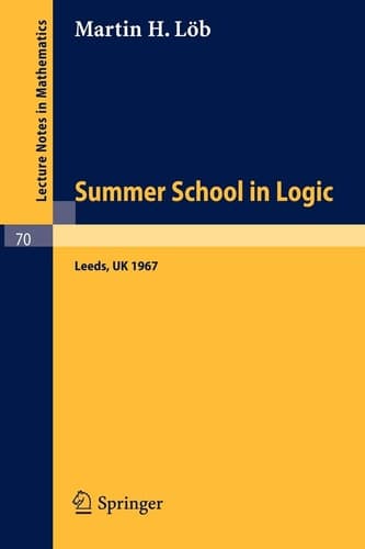 Proceedings of the Summer School in Logik, Leeds, 1967: N.A.T.O. Advanced Study Institute Meeting of the Association for Symbolic Logic (Lecture Notes in Mathematics, 70)