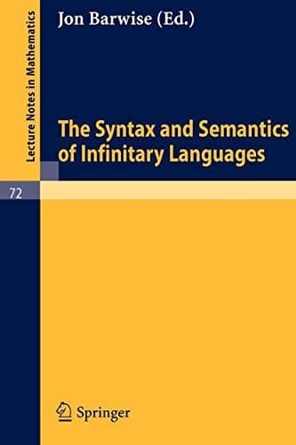 The Syntax and Semantics of Infinitary Languages (Lecture Notes in Mathematics, 72)