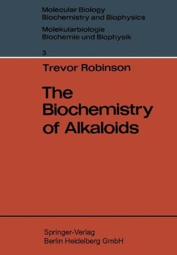 The Biochemistry of Alkaloids (Molecular Biology, Biochemistry and Biophysics Molekularbiologie, Biochemie und Biophysik)