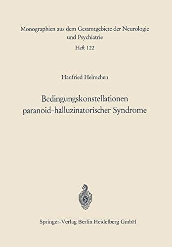 Bedingungskonstellationen paranoid-halluzinatorischer Syndrome Zugleich ein methodischer Beitrag zur Untersuchung psychopathologisch-elektrencephalographischer Korrelationen