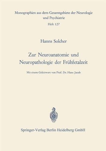Zur Neuroanatomie und Neuropathologie der Frühfetalzeit Untersuchungen an Gehirnen menschlicher Keimlinge einer Scheitel-Fersen-Länge von 13 bis 38 cm