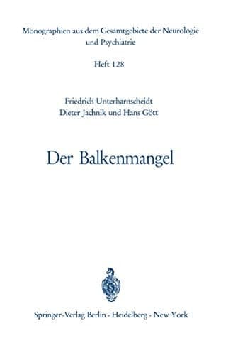 Der Balkenmangel Bericht über Klinik, Pathomorphologie und Pathophysiologie der bisher mitgeteilten sowie von 33 eigenen Fällen von Balkenmangel und ihre differentialdiagnostische Abgrenzung