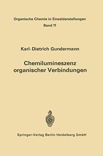 Chemilumineszenz organischer Verbindungen: Ergebnisse und Probleme (Organische Chemie in Einzeldarstellungen) (German Edition)