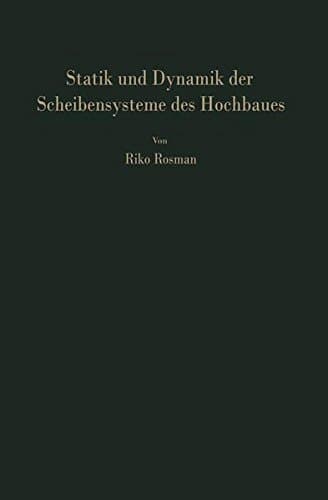 Statik und Dynamik der Scheibensysteme des Hochbaues: Praktische Berechnungsverfahren für Systeme aus gekoppelten vollen Scheiben, gegliederten Scheiben und Stockwerkrahmen (German Edition)