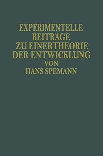 Experimentelle Beiträge zu Einer Theorie der Entwicklung Deutsche Ausgabe der Silliman Lectures Gehalten an der Yale University im Spätjahr 1933