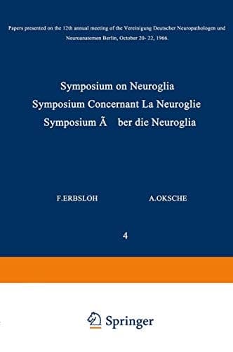 Symposium on Neuroglia / Symposium Concernant La Neuroglie / Symposium über die Neuroglia Papers Presented on the 12th Annual Meeting of the Vereinigung Deutscher Neuropathologen und Neuroanatomen Berlin, October 20–22, 1966