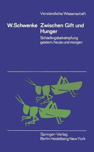 Zwischen Gift und Hunger: Schädlingsbekämpfung gestern, heute und morgen (Verständliche Wissenschaft, 96) (German Edition)