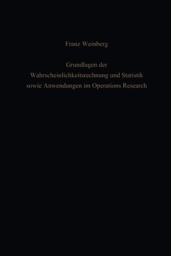 Grundlagen der Wahrscheinlichkeitsrechnung und Statistik sowie Anwendungen im Operations Research (German Edition)