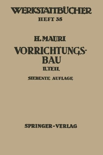 Der Vorrichtungsbau Zweiter Teil: Typische allgemein verwendbare Vorrichtungen (Konstruktive Grundsätze, Beispiele, Fehler)