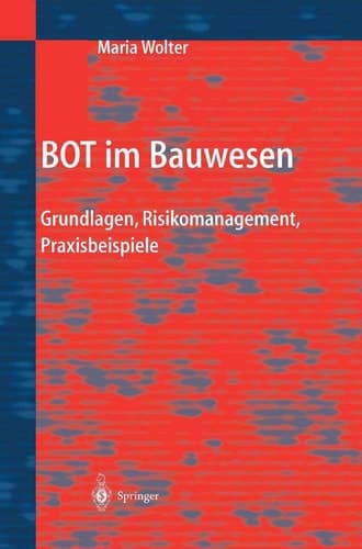 BOT im Bauwesen Grundlagen, Risikomanagement, Praxisbeispiele