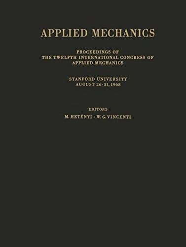 Applied Mechanics: Proceedings of the Twelfth International Congress of Applied Mechanics, Stanford University, August 26–31, 1968 (IUTAM Symposia)