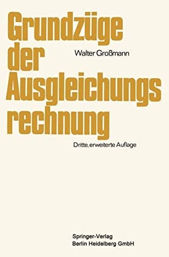 Grundzüge der Ausgleichungsrechnung: nach der Methode der kleinsten Quadrate nebst Anwendung in der Geodäsie (German Edition)