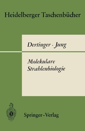 Molekulare Strahlenbiologie: Vorlesungen über die Wirkung ionisierender Strahlen auf elementare biologische Objekte (Heidelberger Taschenbücher, 57/58) (German Edition)