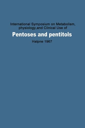 International Symposium on Metabolism, Physiology, and Clinical Use of Pentoses and Pentitols: Hakone, Japan, August 27th–29th, 1967