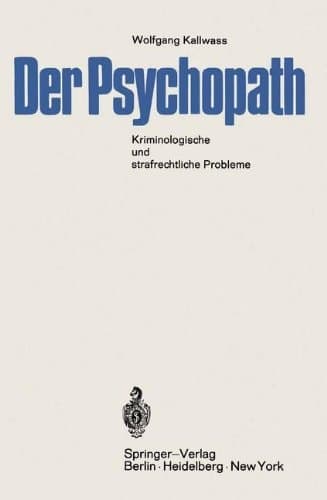 Der Psychopath: Kriminologische und strafrechtliche Probleme (mit einer vergleichenden Untersuchung des Entwurfs 1962 und des Alternativ-Entwurfs) (German Edition)