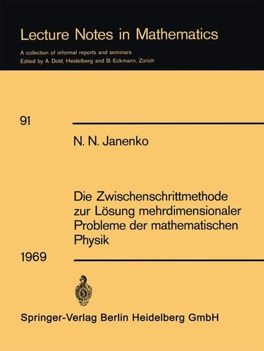 Die Zwischenschrittmethode zur Lösung mehrdimensionaler Probleme der mathematischen Physik (Lecture Notes in Mathematics, 91) (German Edition)
