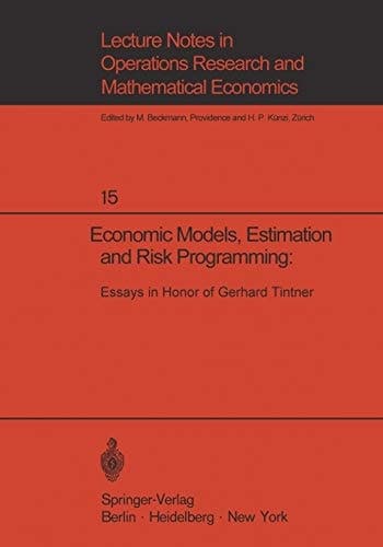 Economic Models, Estimation and Risk Programming: Essays in Honor of Gerhard Tintner Essays in Honor of Gerhard Tintner