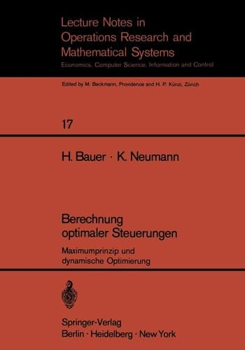Berechnung optimaler Steuerungen: Maximumprinzip und dynamische Optimierung (Lecture Notes in Economics and Mathematical Systems, 17) (German Edition)