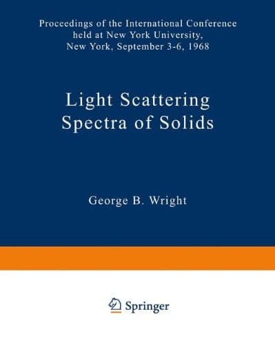Light Scattering Spectra of Solids: Proceedings of the International Conference on Light Scattering Spectra of Solids held at: New York University, New York September 3, 4, 5, 6, 1968