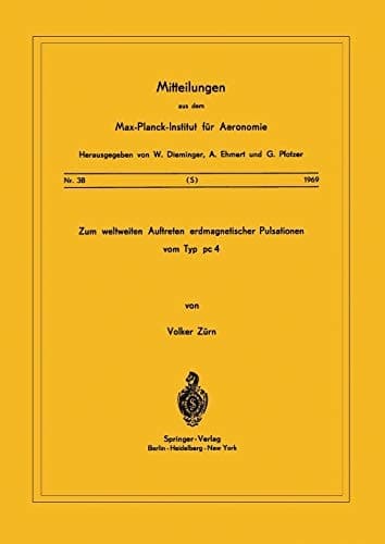 Zum Weltweiten Auftreten Erdmagnetischer Pulsationen vom Typ PC 4 (Mitteilungen aus dem Max-Planck-Institut für Aeronomie, 38) (German Edition)
