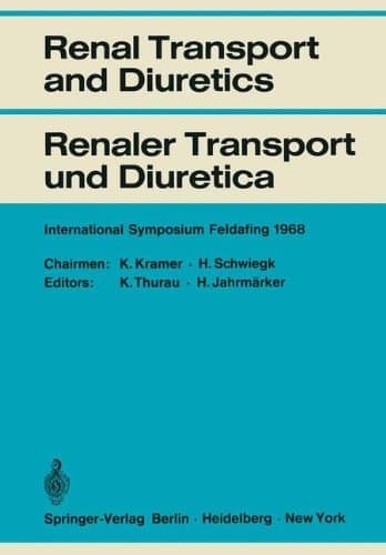 Renal Transport and Diuretics / Renaler Transport und Diuretica International Symposium Feldafing, June 21 – 23, 1968 / Internationales Symposium Feldafing, 21.–23. Juni 1968