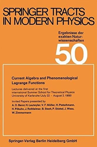 Current Algebra and Phenomenological Lagrange Functions: Invited Papers presented at the first international Summer School for Theoretical Physics ... 2, 1968) (Springer Tracts in Modern Physics)