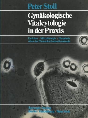 Gynäkologische Vitalcytologie in der Praxis Funktion - Mikrobiologie - Neoplasie; Atlas der Phasenkontrastmikroskopie