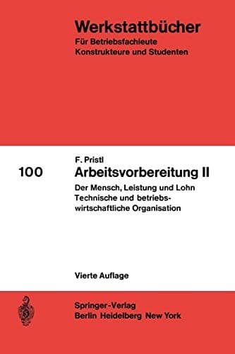 Arbeitsvorbereitung II Der Mensch, seine Leistung und sein Lohn Die technische und betriebswirtschaftliche Organisation