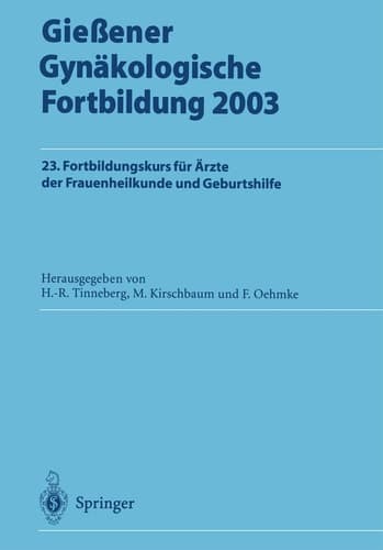 Gießener Gynäkologische Fortbildung 2003 23. Fortbildungskurs für Ärzte der Frauenheilkunde und Geburtshilfe