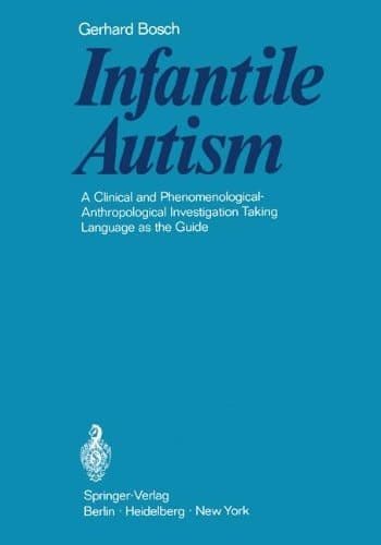 Infantile Autism A Clinical and Phenomenological-Anthropological Investigation Taking Language as the Guide