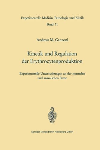 Kinetik und Regulation der Erythrocytenproduktion Experimentelle Untersuchungen an der normalen und anämischen Ratte