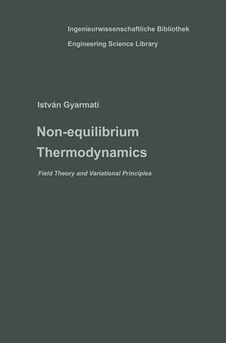 Non-equilibrium Thermodynamics: Field Theory and Variational Principles (Ingenieurwissenschaftliche Bibliothek Engineering Science Library)
