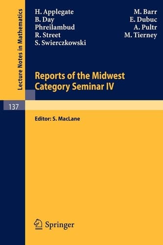 Reports of the Midwest Category Seminar IV (Lecture Notes in Mathematics, 137)