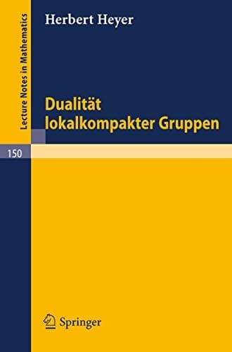 Dualität lokalkompakter Gruppen (Lecture Notes in Mathematics, 150) (German Edition)