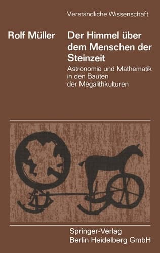 Der Himmel über dem Menschen der Steinzeit Astronomie und Mathematik in den Bauten der Megalithkulturen