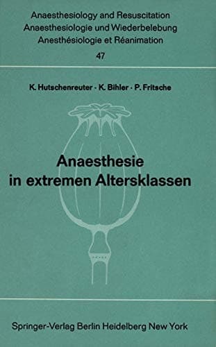 Anaesthesie in extremen Altersklassen Beiträge zu den Themen „Anaesthesie bei Neugeborenen und Säuglingen“ und „Anaesthesie im höheren Lebensalter“ der XI. gemeinsamen Tagung der Österreichischen, Schweizerischen und Deutschen Gesellschaften für Anaesthesiologie und Wiederbelebung vom 3. bis 6 September 1969 in Saarbrücken