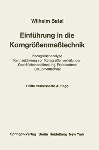 Einführung in die Korngrößenmeßtechnik: Korngrößenanalyse Kennzeichnung von Korngrößenverteilungen Oberflächenbestimmung, Probenahme Staubmeßtechnik (German Edition)