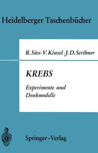 Krebs. Experimente und Denkmodelle. Eine elementare EinfǬhrung in Probleme der experimentellen Tumorforschung
