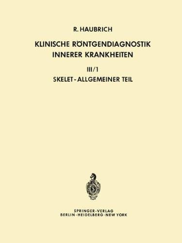 Klinische Röntgendiagnostik Innerer Krankheiten III/1 — Skelet, Allgemeiner Teil