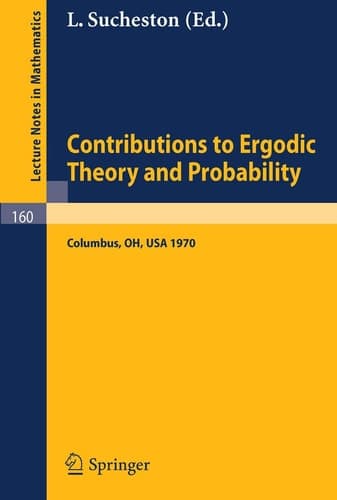 Contributions to Ergodic Theory and Probability: Proceedings of the First Midwestern Conference on Ergodic Theory held at the Ohio State University, ... 1970 (Lecture Notes in Mathematics, 160)