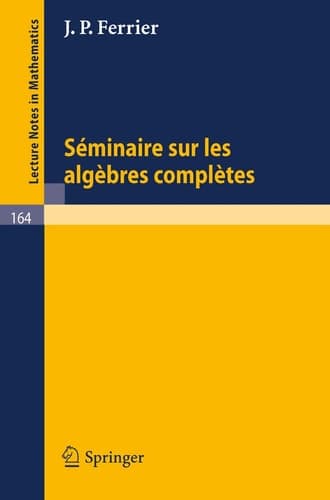 Seminaire sur les Algebres Completes (Lecture Notes in Mathematics, 164) (French Edition)