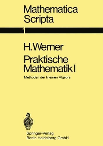 Praktische Mathematik I Methoden Der Linearen Algebra. Vorlesungen Gehalten Im Wintersemester 1968/69