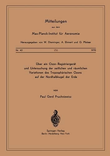 Über ein Ozon — Registriergerät und Untersuchung der Zeitlichen und Räumlichen Variationen des Troposphärischen Ozons auf der Nordhalbkugel der Erde