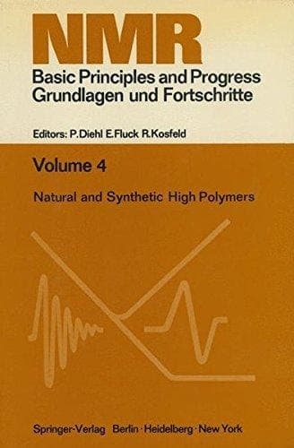 Natural and Synthetic High Polymers: Lectures Presented at the Seventh Colloquium on NMR Spectroscopy (NMR Basic Principles and Progress)