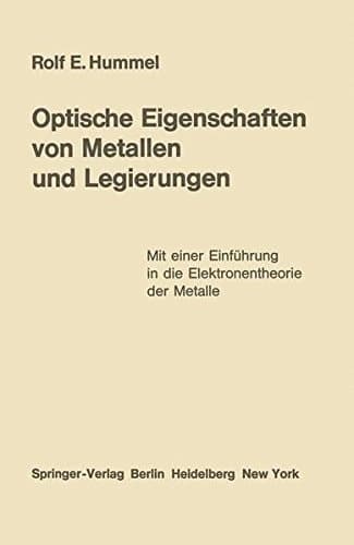 Optische Eigenschaften von Metallen und Legierungen Mit einer Einführung in die Elektronentheorie der Metalle