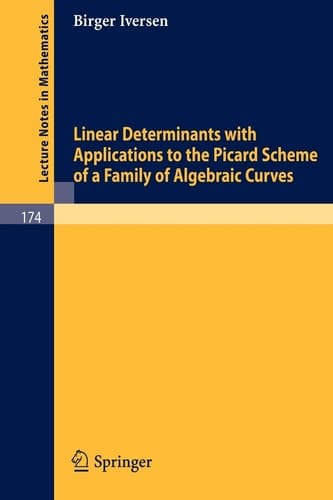Linear Determinants with Applications to the Picard Scheme of a Family of Algebraic Curves (Lecture Notes in Mathematics, 174)